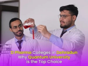 d pharma colleges in dehradun why quantum university is the top choice